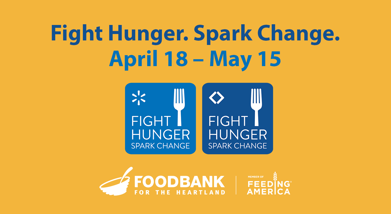 Graphic that reads Fight Hunger. Spark Change. April 18 – May 15 with Walmart, Sam's Club, Food Bank for the Heartland and Feeding America logos